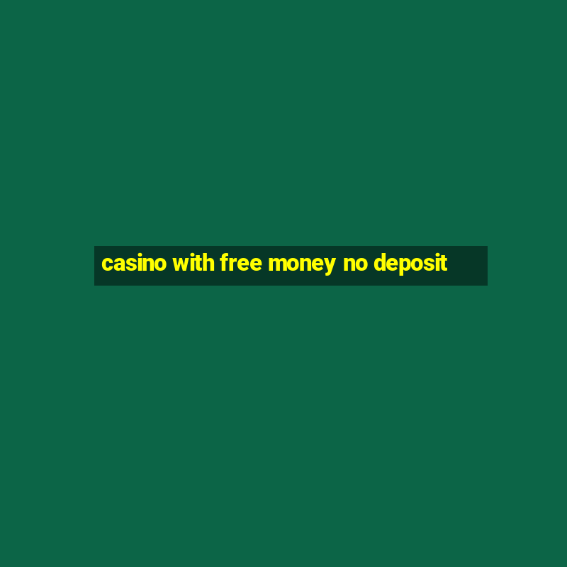 casino with free money no deposit