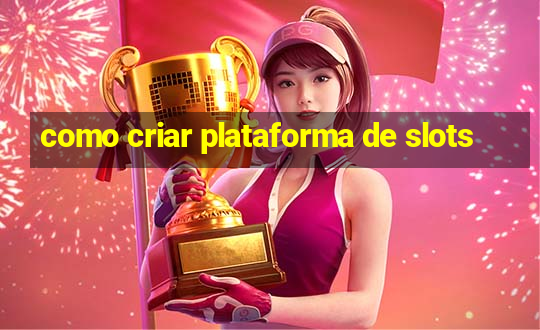 como criar plataforma de slots