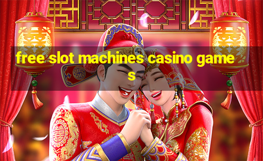 free slot machines casino games