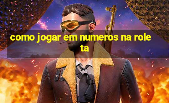 como jogar em numeros na roleta