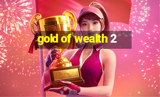 gold of wealth 2