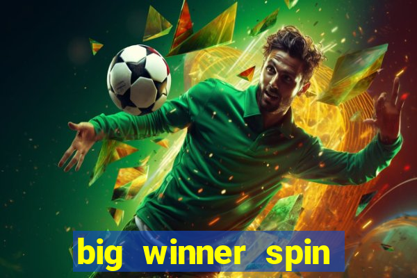 big winner spin and win money