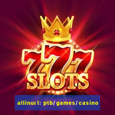 allinurl: ptb/games/casino