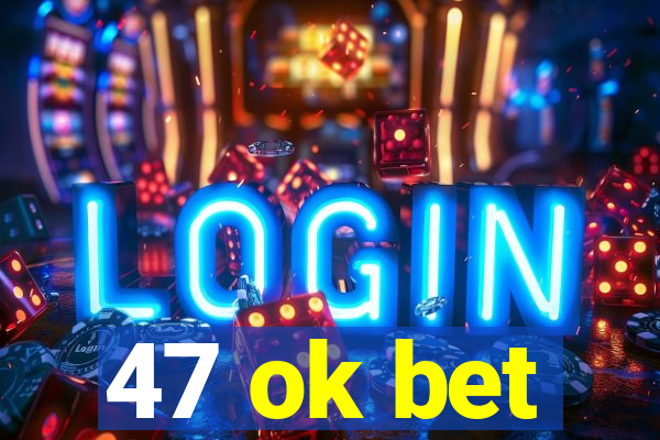 47 ok bet