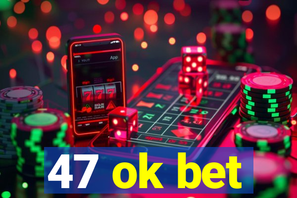 47 ok bet