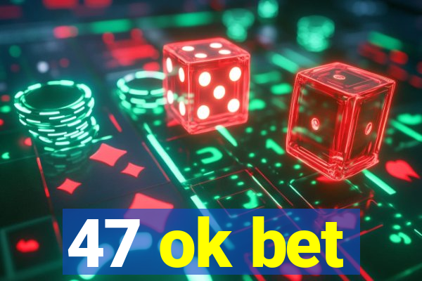 47 ok bet