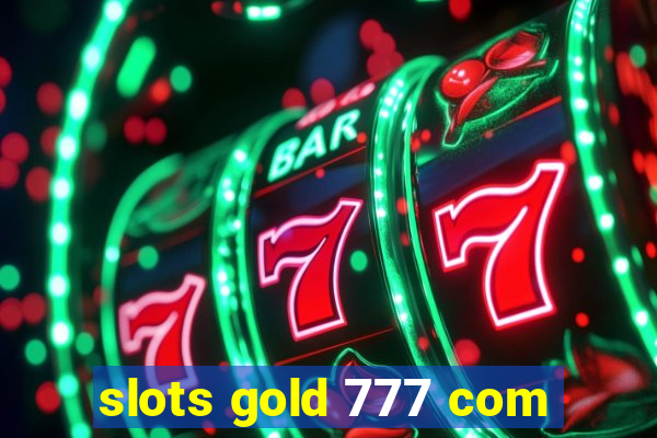 slots gold 777 com