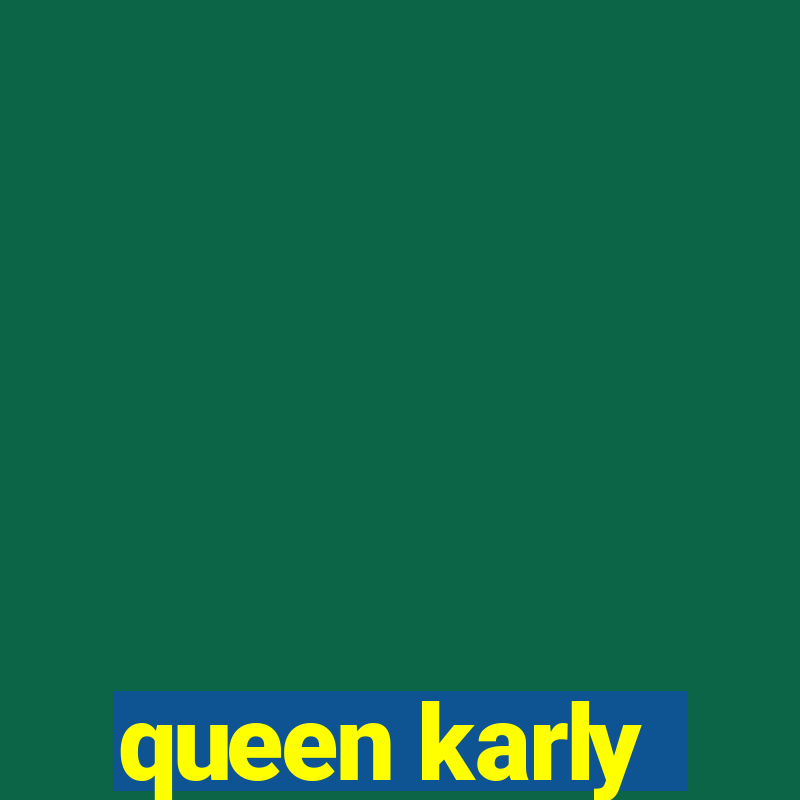 queen karly