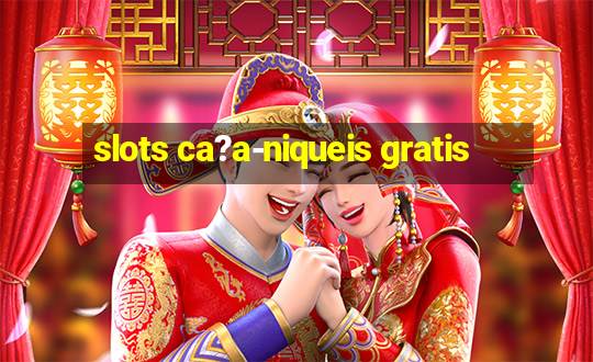 slots ca?a-niqueis gratis