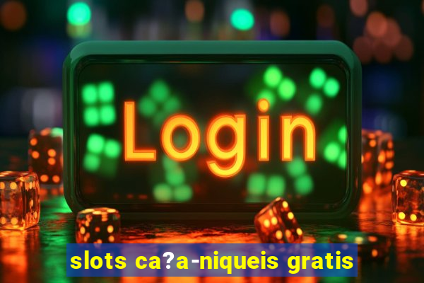 slots ca?a-niqueis gratis