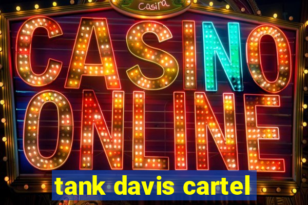 tank davis cartel