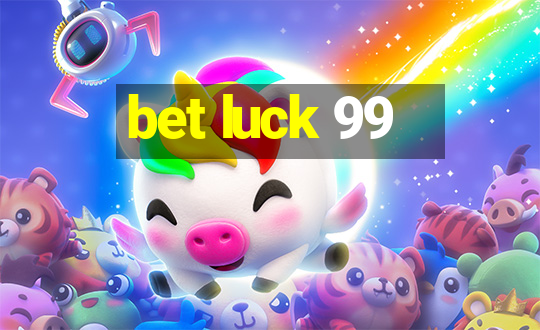 bet luck 99