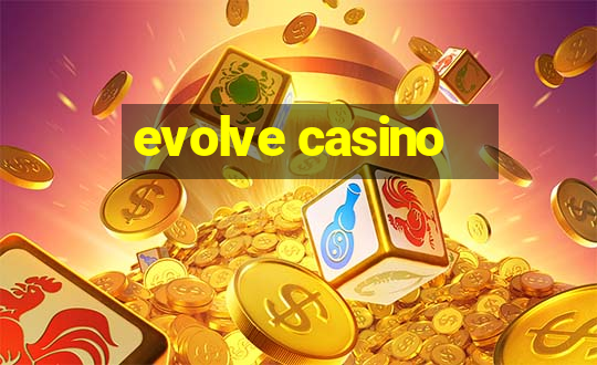 evolve casino