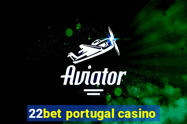 22bet portugal casino