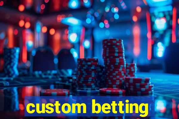 custom betting