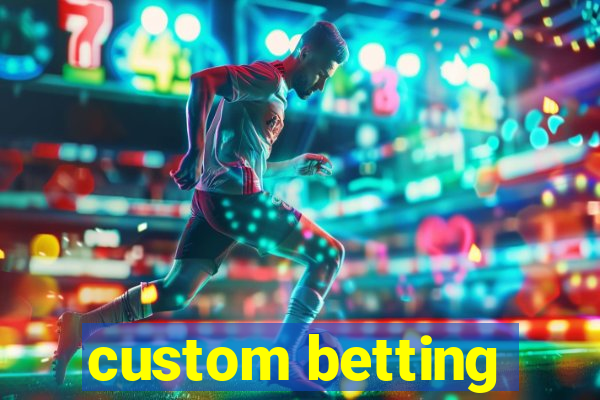 custom betting