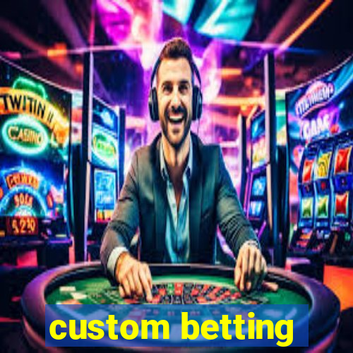 custom betting