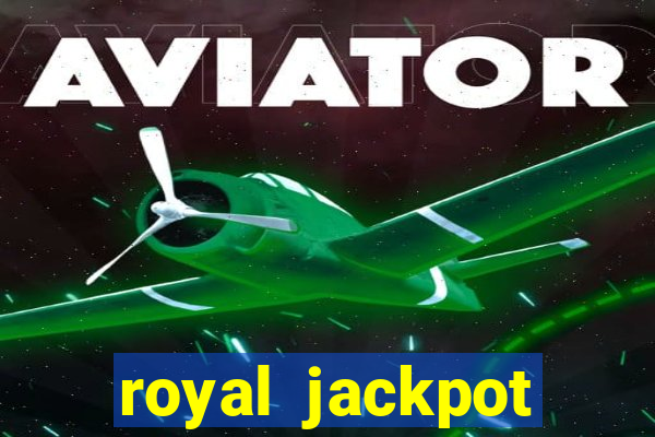 royal jackpot casino slots