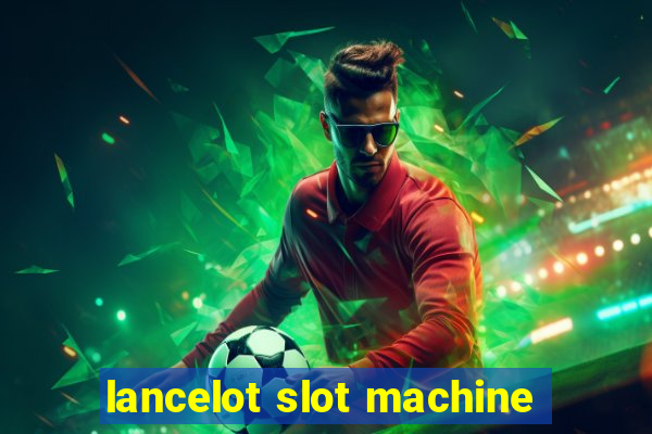 lancelot slot machine