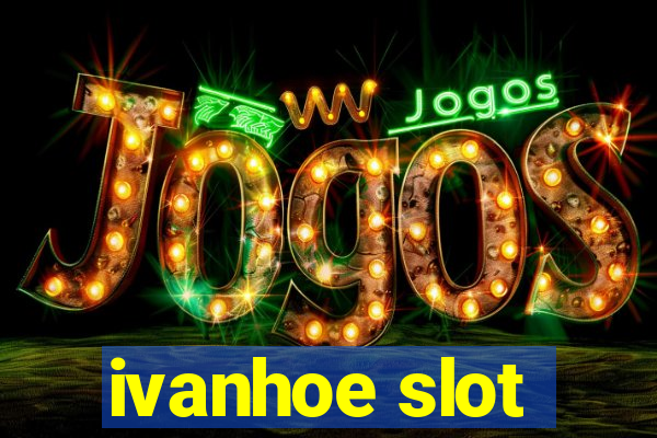 ivanhoe slot