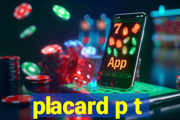 placard p t