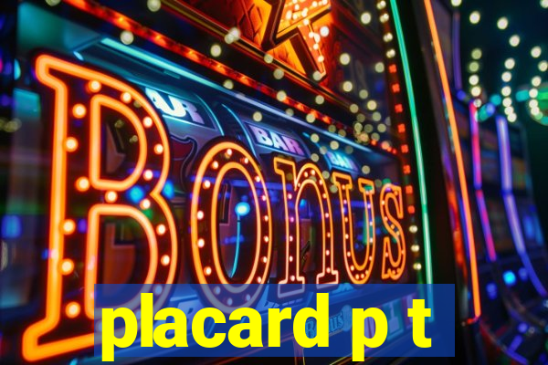 placard p t