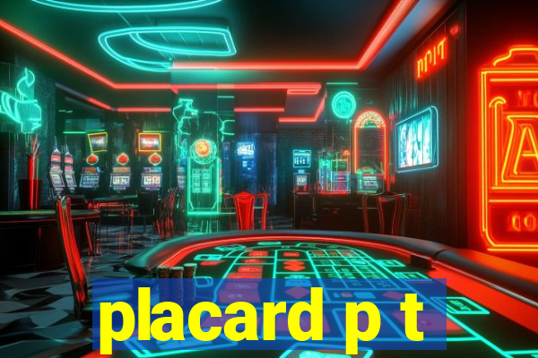 placard p t