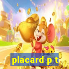 placard p t