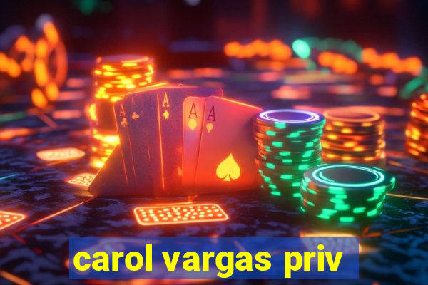 carol vargas priv