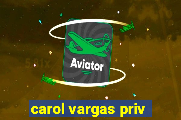 carol vargas priv