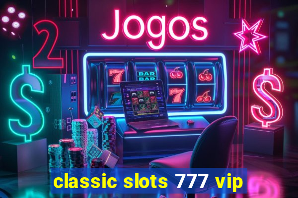 classic slots 777 vip