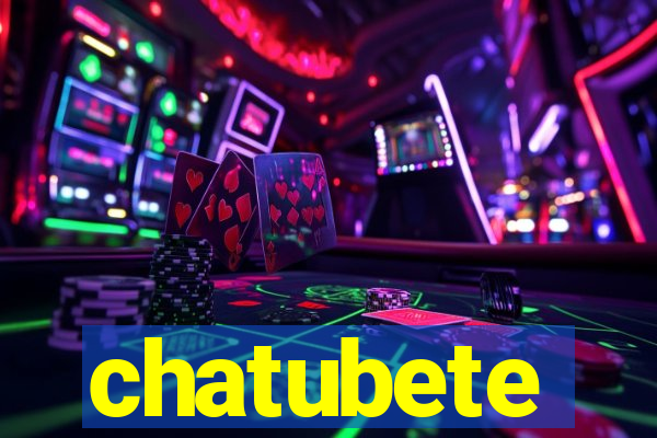 chatubete