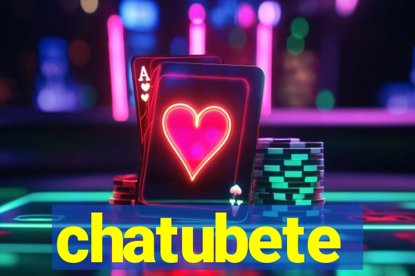 chatubete