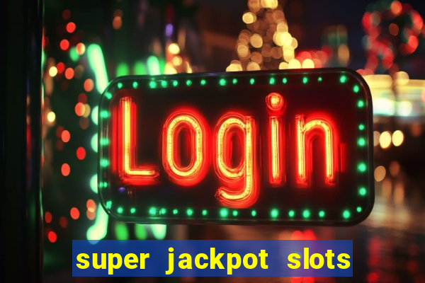 super jackpot slots paga mesmo