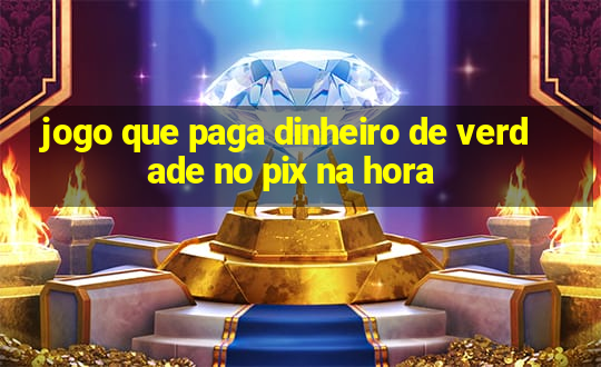 jogo que paga dinheiro de verdade no pix na hora