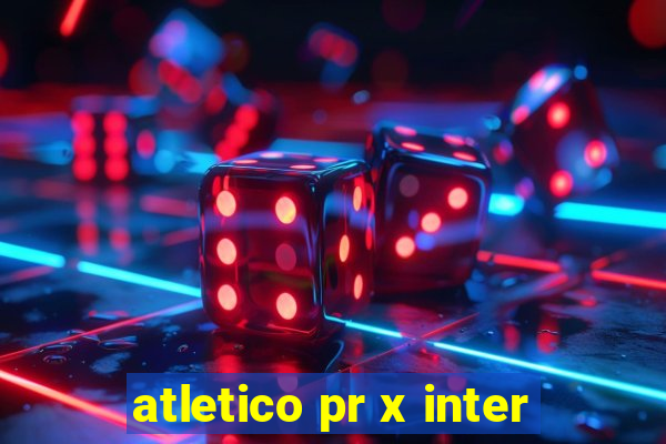 atletico pr x inter