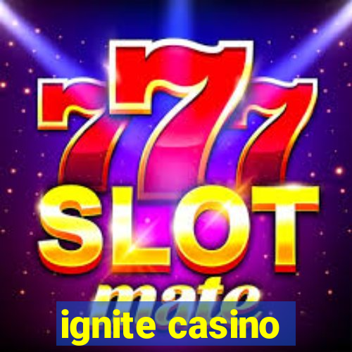 ignite casino