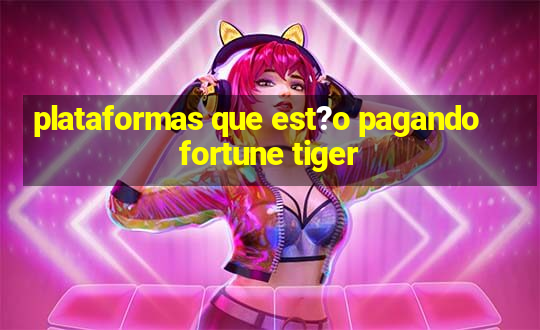 plataformas que est?o pagando fortune tiger