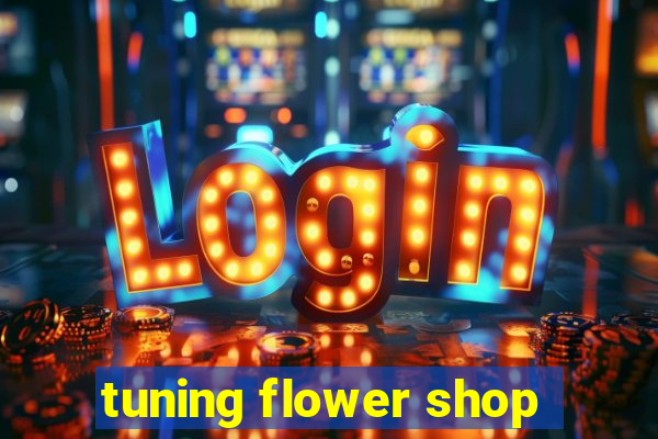 tuning flower shop