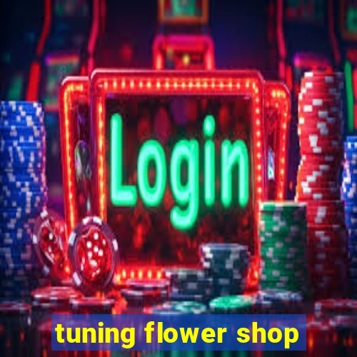 tuning flower shop