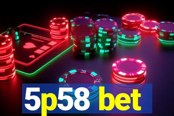 5p58 bet