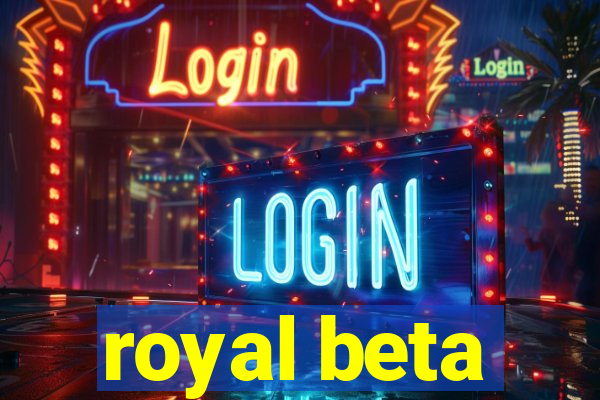 royal beta