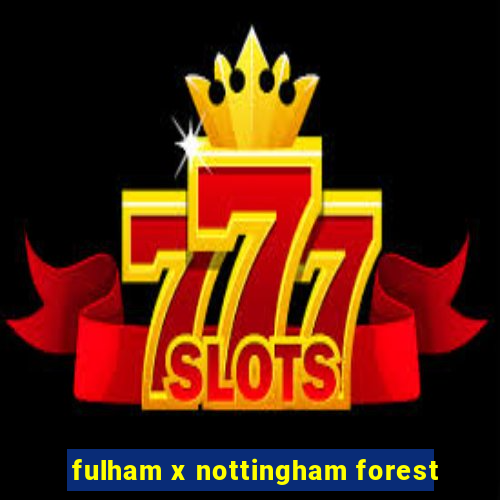 fulham x nottingham forest