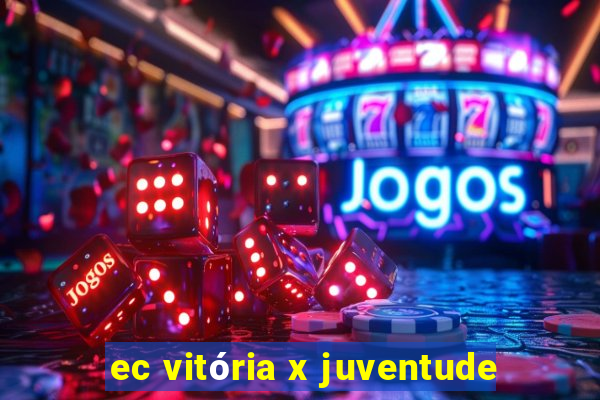 ec vitória x juventude