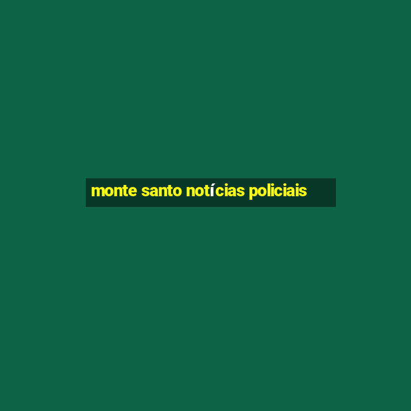 monte santo notícias policiais