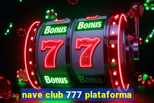 nave club 777 plataforma