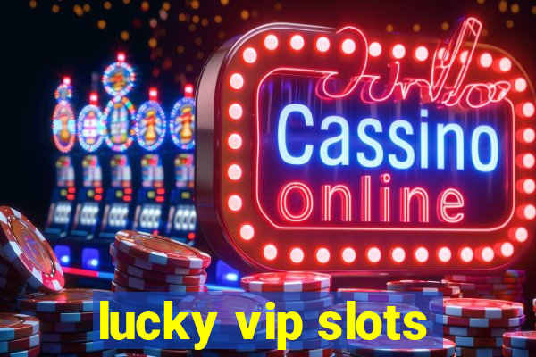 lucky vip slots