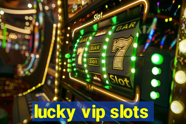 lucky vip slots