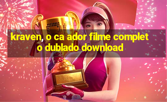 kraven, o ca ador filme completo dublado download