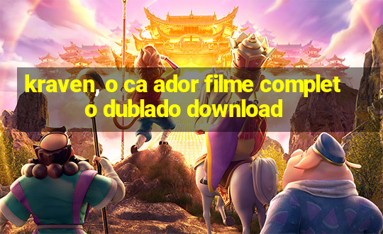 kraven, o ca ador filme completo dublado download